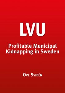 LVU Profitable Municipal Kidnapping in Sweden av Ove Svidén