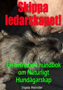 Skippa ledarskapet! En befriande hundbok om Naturligt Hundägarskap av Ingela Melinder