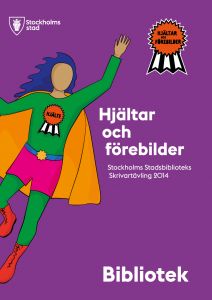 Hjältar och förebilder, Stockholms stadsbiblioteks skrivartävling 2014 av Stockholms stadsbibliotek