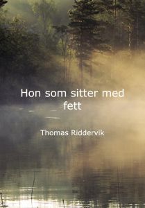 Hon som sitter med fett av Thomas Riddervik