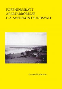 Föreningsrätt, arbetarrörelse, C.A. Svensson i Sundsvall av Gunnar Nordström