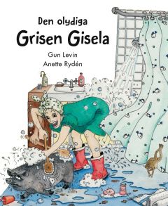 Den olydiga grisen Gisela av Anette Ryden