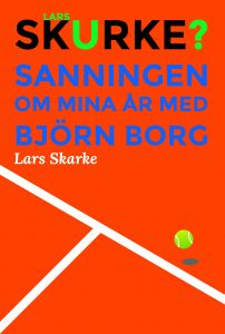 Lars Skurke? – Sanningen om mina år med Björn Borg av Lars Skarke