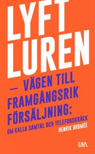 Lyft luren - bli framgångsrik : om kalla samtal och telefonskräck