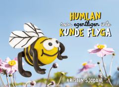 Humlan som egentligen inte kunde flyga - Kristin Sjödahl
