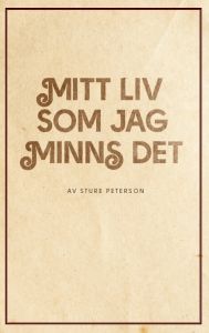 Mitt liv som jag minns det, minnen och funderingar nedtecknade av Sture Petterson