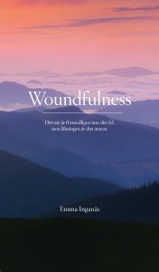 Woundfulness- ditt sår är förmodligen inte ditt fel, men läkningen är ditt ansvar av Emma Inganäs