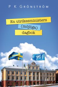 En utrikesministers (möjliga) dagbok av P K Grönström