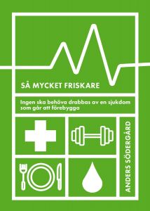 Så mycket friskare : Ingen ska behöva drabbas av en sjukdom som går att förebygga