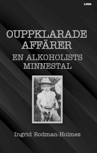 Ouppklarade affärer - en alkoholists minnestal