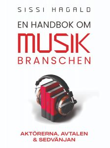En handbok om musikbranschen : Aktörerna, avtalen och sedvänjan av Sissi Hagald