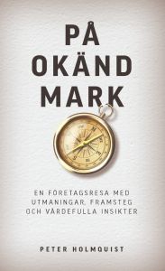 På okänd mark : En företagsresa med utmaningar, framsteg och värdefulla insikter