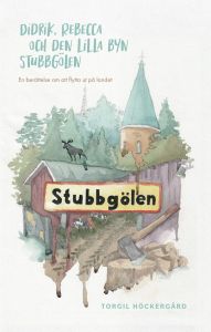 Didrik, Rebecca och den lilla byn Stubbgölen av Torgil Höckergård