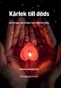 Kärlek till döds: om droger, beroenden och tillfrisknande