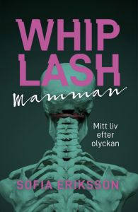 WHIPLASHMAMMAN - mitt liv efter olyckan