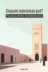 Skapade människan gud? Politisk Islam och toleransens ideal