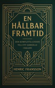 En hållbar framtid. Den kompletta guiden till ett samhälle i balans