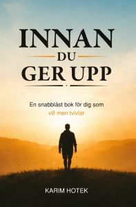 INNAN DU GER UPP- En snabbläst bok för dig som vill men tvivlar