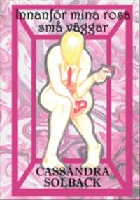 Innanför mina rosa små väggar av Cassandra Solback