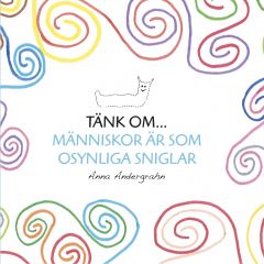 Tänk om... Människor är som osynliga sniglar av Anna Andergrahn