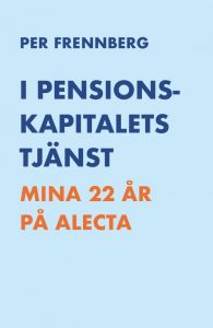 I pensionskapitalets tjänst - Mina 22 år på Alecta