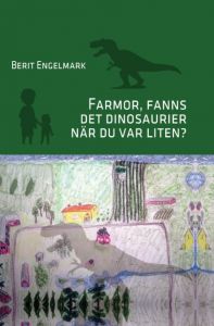 Farmor, fanns det dinosaurier när du var liten? av Berit Engelmark
