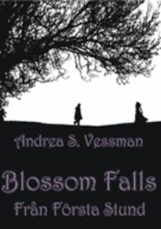 Blossom falls - från första stund av Andrea S Vessman