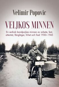 VELJKOS MINNEN En serbisk bondpojkes minnen av arbete, fest, attentat, fångläger, frihet och fred 1930–1945