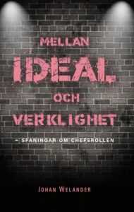 Mellan ideal och verklighet - spaningar om chefsrollen av Johan Welander