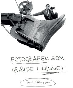 Fotografen som grävde i minnet av Toni Ottosson