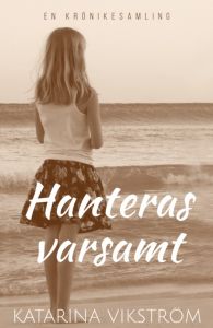 Hanteras varsamt av Katarina Vikström