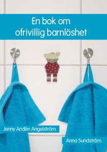 En bok om ofrivillig barnlöshet av Jenny Andén Angelström, Anna Sundström