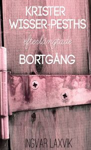 Krister Wisser Pesths efterlängtade bortgång av Ingvar Laxvik