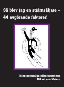 Så blev jag en stjärnsäljare - 44 avgörande faktorer! av Mikael von Matérn