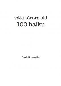 våta tårars eld - 100 haiku av Fredrik Westin