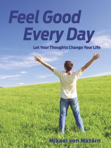 Feel Good Every Day - Let Your Thoughts Change Your Life av Mikael von Matérn