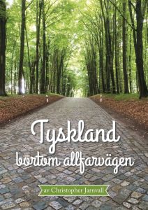 Tyskland bortom allfarvägen av Christopher Jarnvall