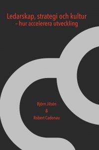 Ledarskap, strategi, kultur - hur accelerera utveckling av Björn Jilsén & Robert Cadonau