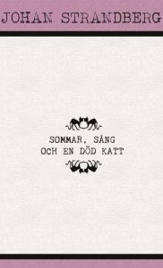 Sommar, sång och en död katt av Johan Strandberg