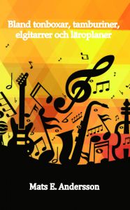 Bland tonboxar, tamburiner, elgitarrer och läroplaner av Mats E Andersson