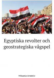 Egyptiska revolter och geostrategiska vågspel av Mikaela Andeliv