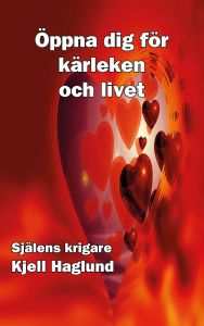 Öppna dig för Kärleken och Livet av Kjell Haglund