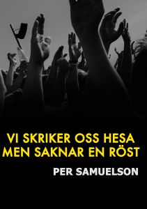 Vi skriker oss hesa men saknar en röst av Per Samuelson