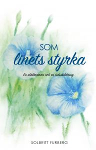Som linets styrka av Solbritt Furberg