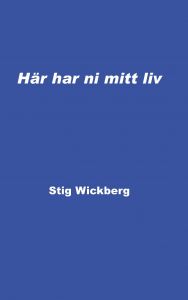 Här har ni mitt liv av Stig Wickberg