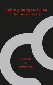 Leadership,  Strategie und Kultur - Entwicklung beschleunigen av Robert Cadonau och Björn Jilsén