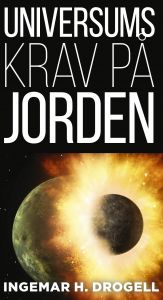 Universums Krav på Jorden av Ingemar H. Drogell