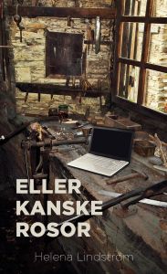 Eller kanske rosor av Helena Lindström