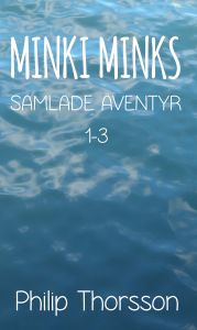MINKI MINKIS SAMLADE ÄVENTYR 1-3 av Philip Thorsson