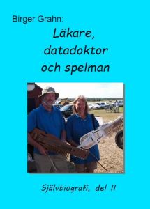 Läkare, datadoktor och spelman: självbiografi, del 2 av Birger Grahn